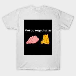 We go together as Salami and Cheese (Black) T-Shirt